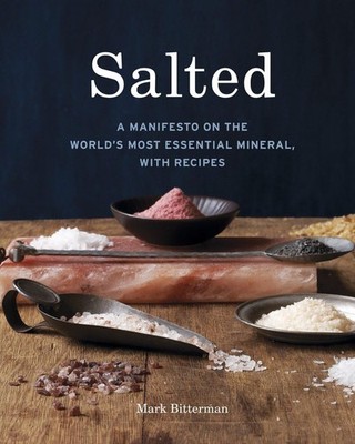 Salted: A Manifesto on the World's Most Essential Mineral, with Recipes [A C...