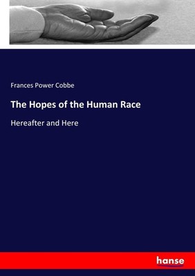 The Hopes of the Human Race Frances Power Cobbe