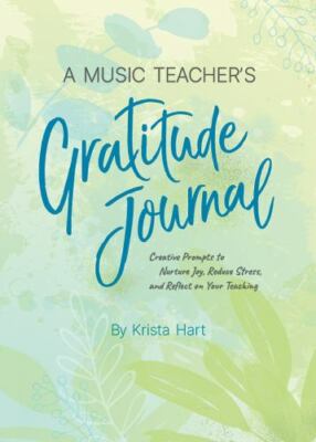A Music Teacher's Gratitude Journal: Creative Prompts to Nurture Joy, Reduce...