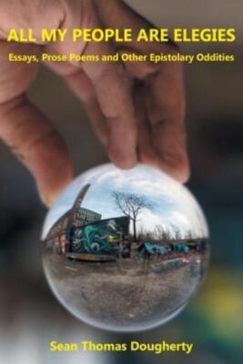 All My People Are Elegies: Essays, Prose Poems And Other Epistolary Odditie...