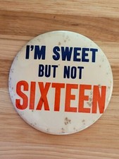 1960's "I'M SWEET BUT NOT SIXTEEN" Pinback Button ~ Humor, Funny, Sexy 