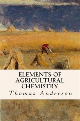 Elements of Agricultural Chemistry, Paperback by Anderson, Thomas, Brand New,...