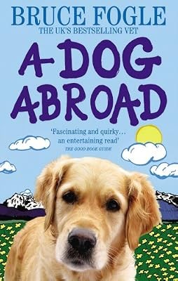 A Dog Abroad: One Man and his Dog Journey into the Heart of Europe, Fogle, Bruce