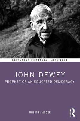 John Dewey Prophet of an Educated Democracy Philip B. Moore Taschenbuch Englisch