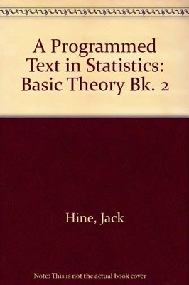 Basic Theory (Bk. 2) (A Programmed Text in Statistics) - Hine, Jack