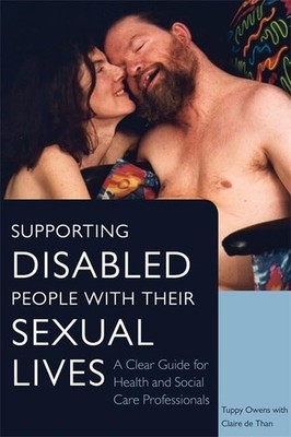 Supporting Disabled People with their Sexual Lives: A Clear Guide for Health...