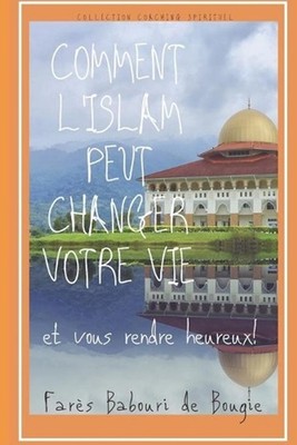 Comment l'islam peut changer votre vie et vous rendre heureux: Coaching spiritue