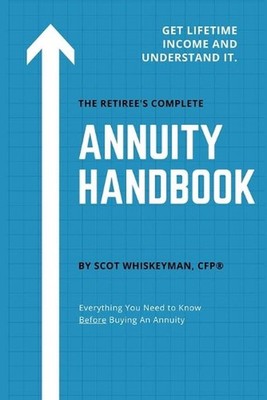 The Retiree's Complete Annuity Handbook: Everything You Need to Know Before Buyi