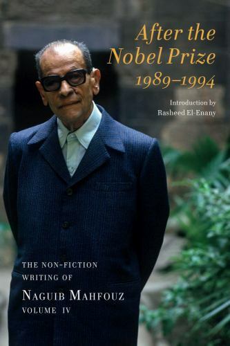 The Non-Fiction Writing of Naguib Mahfouz Ser.: After the Nobel Prize ...