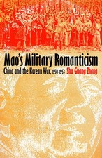 Mao's Military Romanticism: China and the Korean War, 1950-1953 by Shu Guang Zha