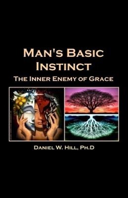 Man's Basic Instinct : The Human Resistance to Grace, Paperback by Hill, Dani...