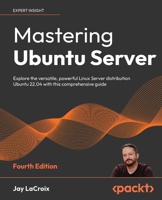 Mastering Ubuntu Server - Fourth Edition Jay Lacroix Taschenbuch Englisch 2022