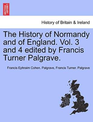 The History of Normandy and of England. Vol. 3 and 4 edited by Francis Turner-,