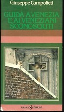 Guida a Venezia e ai veneziani sconosciuti.  Giuseppe Campolieti.  SugarCo  1978