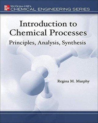 Introduction to Chemical Processes: Principles, Analysis, Synthe