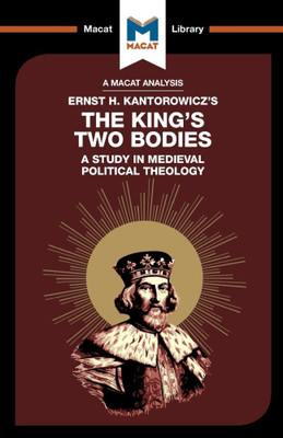 An Analysis of Ernst H. Kantorwicz's The King's Two Bodies: A Study in