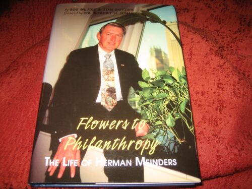 Flowers to Philanthropy : The Life of Herman Meinders Bob Burke SIGNED