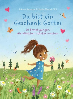 Du bist ein Geschenk Gottes | 26 Ermutigungen, die Mädchen stärker machen | Buch