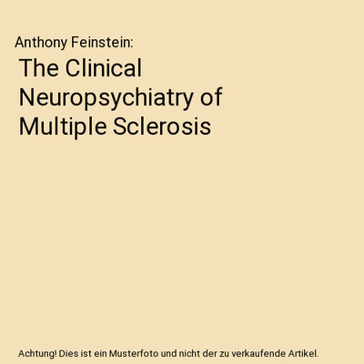 The Clinical Neuropsychiatry of Multiple Sclerosis, Anthony Feinstein