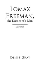 Denis Gray | Lomax Freeman, The Essence Of A Man | Taschenbuch | Englisch (2022)