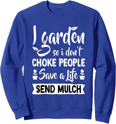 I Garden So I Don't Choke People Funny Gardening Unisex Crewneck Sweatshirt