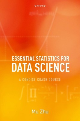 Essential Statistics for Data Science: A Concise Crash Course by Mu Zhu Hardcove