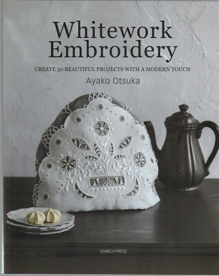 Whitework Embroidery 30 Beautiful Projects with Modern Touch NEW Paperback Book