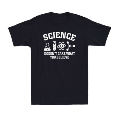 Science Doesn't Care What You Believe Truth Chemistry Biology Science T-Shirt