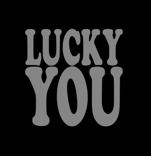 Lucky You Vinyl Sticker decal SILVER GLOSS 10 x 10 cm