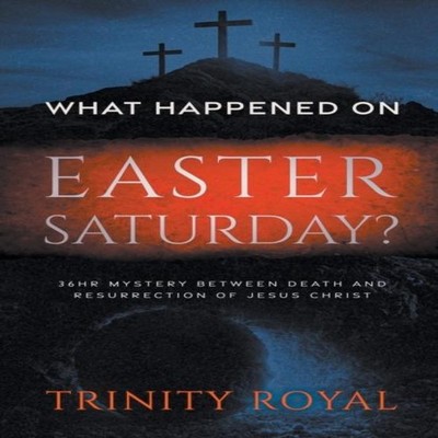 What Happened on Easter Saturday Trinity Royal Paperback Draft2Di
