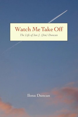 Ilona Duncan | Watch Me Take Off The Life of Ian J. (Jim) Duncan | Taschenbuch