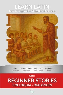 Learn Latin with Beginner Stories - Colloquia Dialogues by Kees Van den End