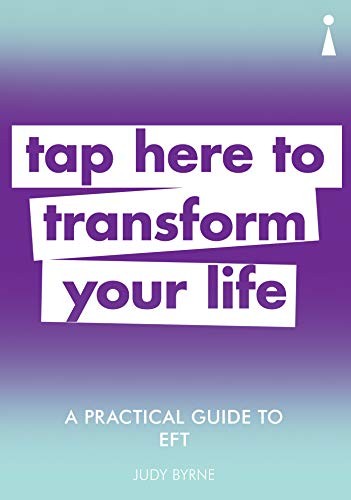 A Practical Guide to EFT: Tap here to transform your life (Pract