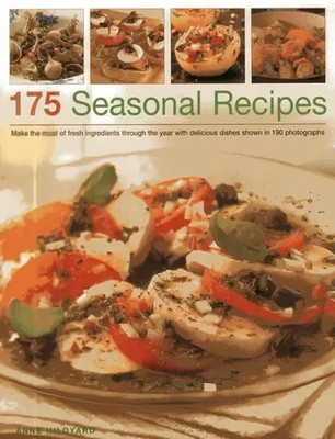 Anne Hildyard | 175 Seasonal Recipes: Make the Most of Fresh Ingredients...