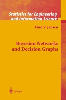 Bayesian Networks and Decision Graphs (Information Science and Statistics)