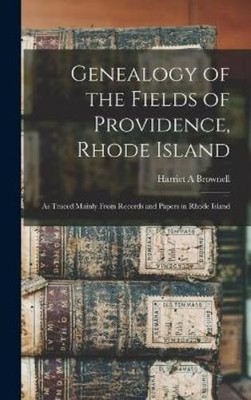 Harriet A Brown Genealogy of the Fields of Providence, Rhode (Gebundene Ausgabe)