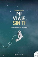 Mi Viaje Sin Ti: Lo - Paperback, by Sequera Alejandro; Ediciones - Very Good q