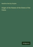 Hamilton Barclay Staples | Origin Of The Names Of The States Of The Union | Buch