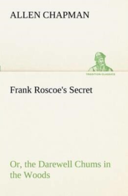 Chapman - Frank Roscoe's Secret Or the Darewell Chums in the Woods -  - X555z