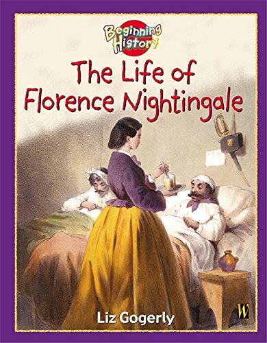 Beginning History: The Life Of Florence Nightingale By Liz Gogerly