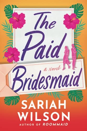 The Paid Bridesmaid: A Novel By Wilson, Sariah Sariah Wilson,