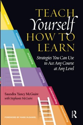 Teach Yourself How to Learn: Strategies You Can Use to Ace Any Course at Any...