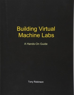 Building Virtual Machine Labs: A Hands-On Guide