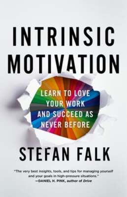 Intrinsic Motivation: Learn to Love Your Work and Succeed as Never Before: Used