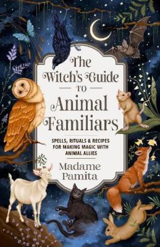 Madame Pamita The Witch's Guide to Animal Familiars (Tascabile)