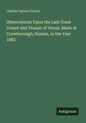 Charles Leeson Prince | Observations Upon the Late Great Comet and Transit of...