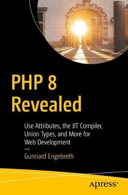 PHP 8 Revealed: Use Attributes, the JIT Compiler, Union Types, and More for Web
