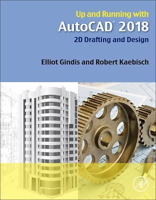 Up and Running with AutoCAD 2018: 2D Drafting and Design, Gindis, Elliot J.,Kaeb