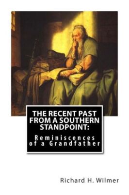 The Recent Past From A Southern Standpoint: Reminiscences Of A Grandfather