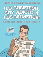 Speedy Publishing | ¡Lo Confieso, Soy Adicto A Los NúMeros! Libros De Sudokus...